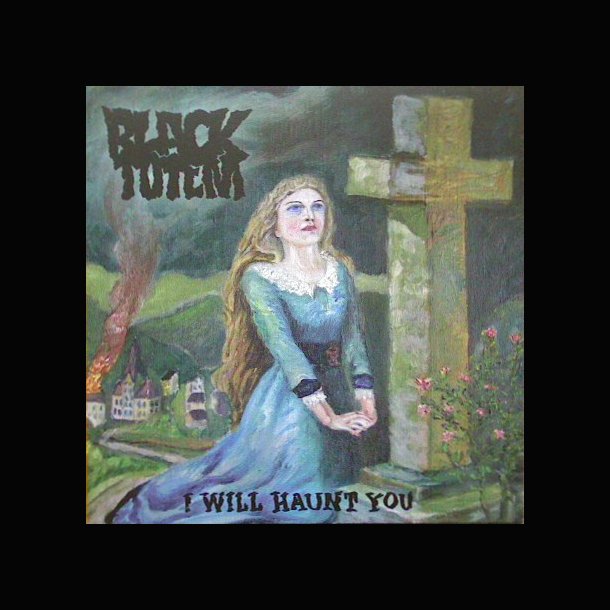  Black Totem - I Will Haunt You 7"