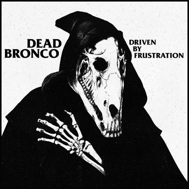 Dead Bronco  Driven By Frustration CD