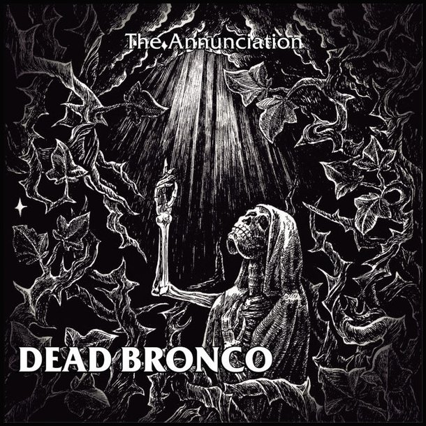 Dead Bronco  The Annunciation CD