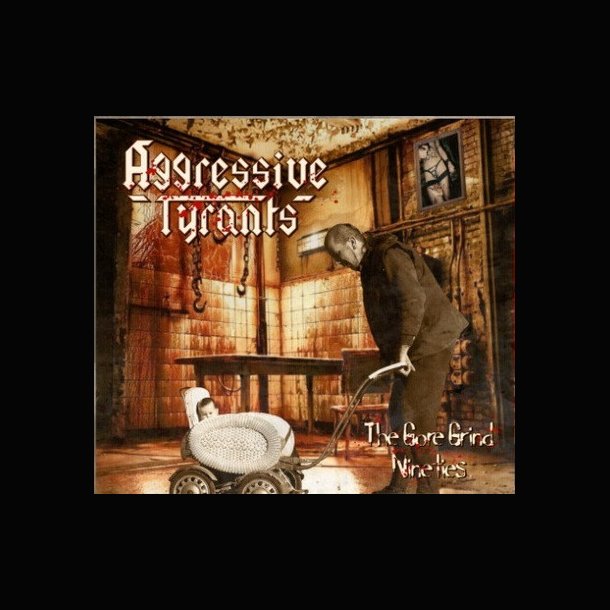 Aggressive Tyrants - The Gore Grind Nineties (Re-Edition 2025) CD