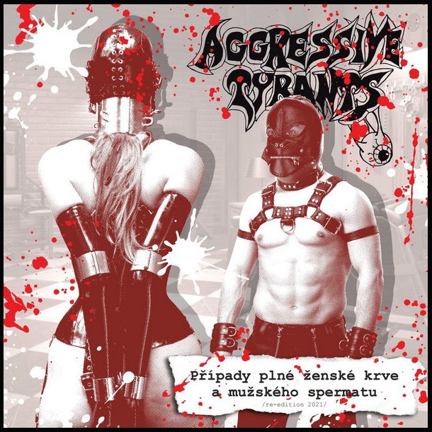 Aggressive Tyrants - Př�pady Pln� �ensk� Krve A Mu�sk�ho Spermatu CD