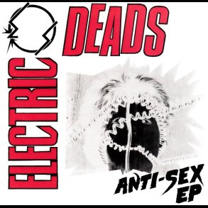 Electric Deads - Anti-Sex EP 7