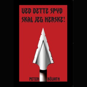 Peter Bliath - Ved dette spyd skal jeg herske! PRE-ORDER