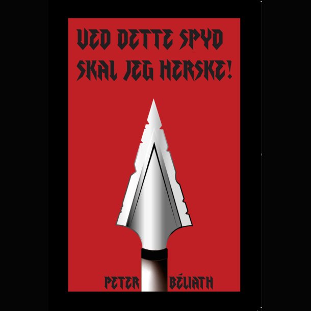Peter Bliath - Ved dette spyd skal jeg herske! PRE-ORDER