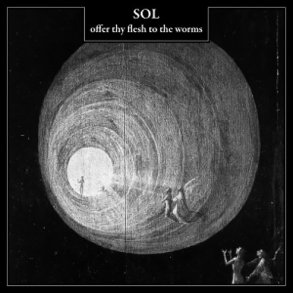SOL - Offer Thy Flesh To The Worm CD